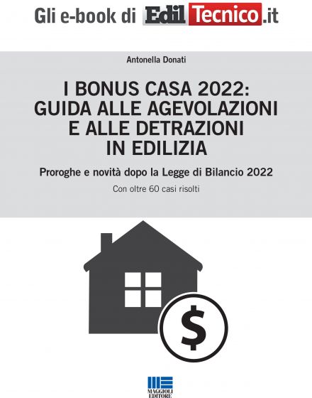 I Bonus Casa 2022: guida alle agevolazioni e alle detrazioni in edilizia - e-Book in pdf